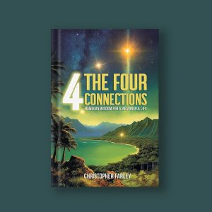 The Four Connections: Hawaiian Wisdom For A Meaningful Life