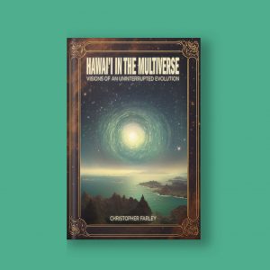 Hawaiʻi in the Multiverse: An Uninterrupted Evolution